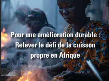Pour une amélioration durable : Relever le défi de la cuisson propre en Afrique